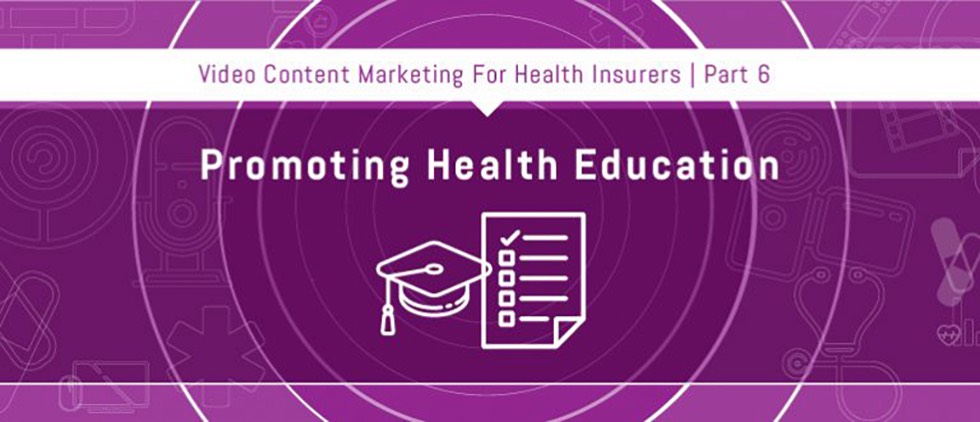 Part 6: Promoting Health Education through Video Content Marketing
