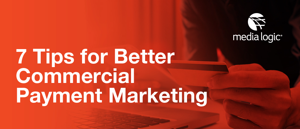 7 Tips for Better Commercial Payment Marketing