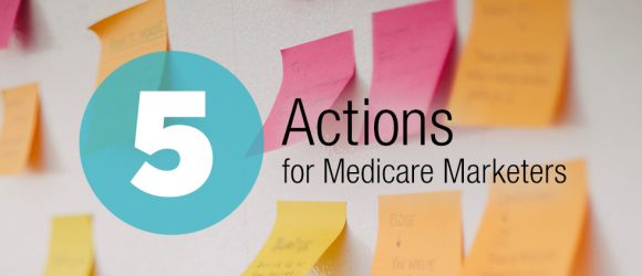 5 Actions Top Medicare Marketers Are Taking Today
