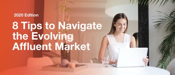 8 Tips to Navigate the Evolving Affluent Market – 2020 Edition