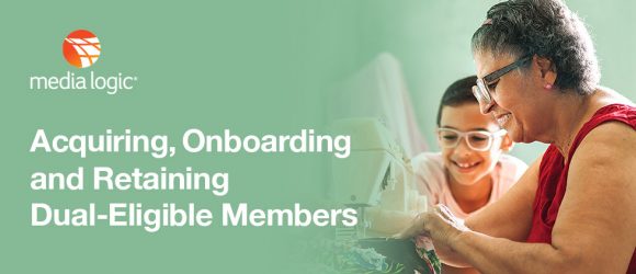 D-SNP Marketing Tip Sheet: Acquiring, Onboarding and Retaining Dual-Eligible Members in 2023