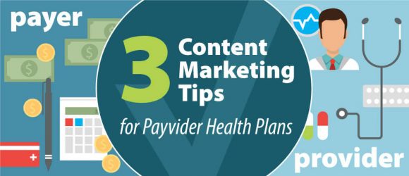3 Content Marketing Tips for Payvider Health Plans