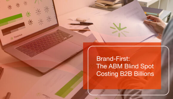 Brand-First: The ABM Blind Spot Costing B2B Billions
