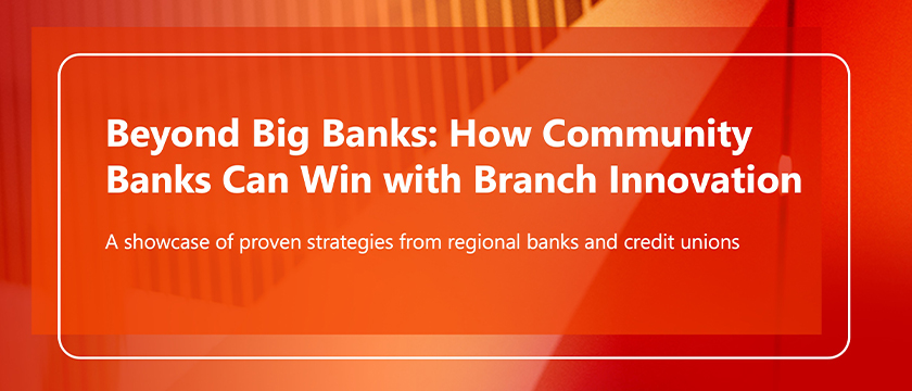 Beyond Big Banks: How Community Banks Are Winning with Branch Innovation