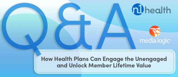How Health Plans Can Engage the Unengaged and Unlock Member Lifetime Value: A Q&A with N1 Health’s Jacob Luria 