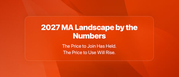 2027 Medicare Advantage Landscape by the Numbers: The Price to Join Has Held. The Price to Use Will Rise.  